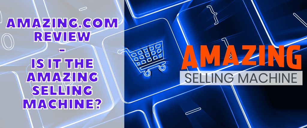 Amazing.com Review: Is it the Amazing Selling Machine?