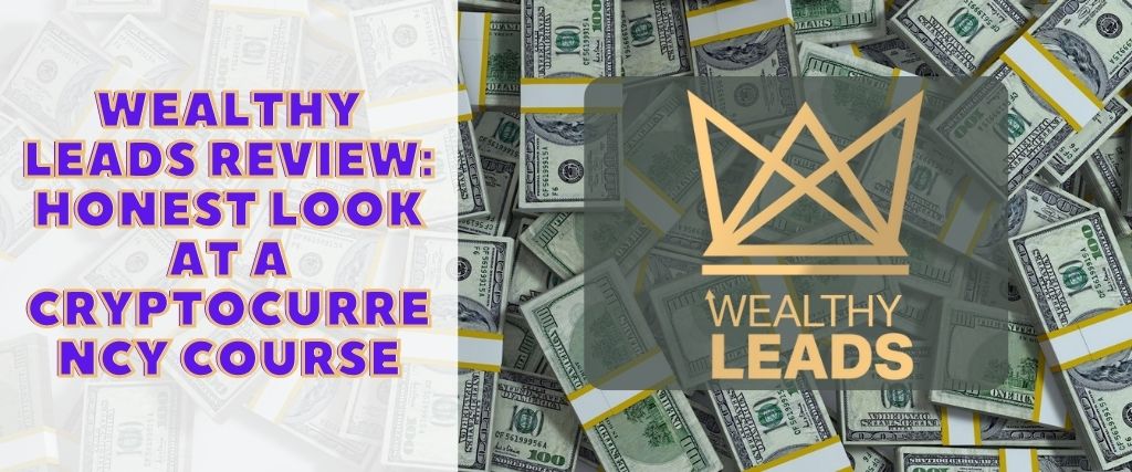 Wealthy Leads Review: Honest Look at a Cryptocurrency Course