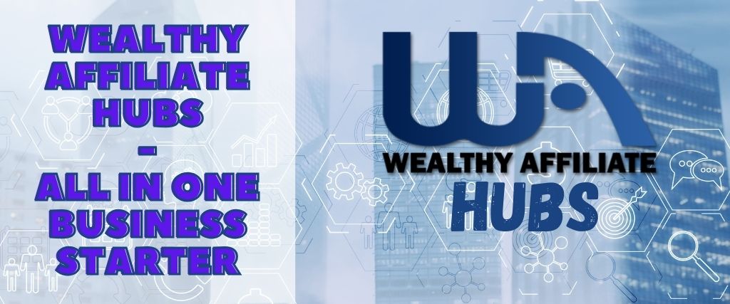 Wealthy Affiliate Hubs - All in One Business Starter